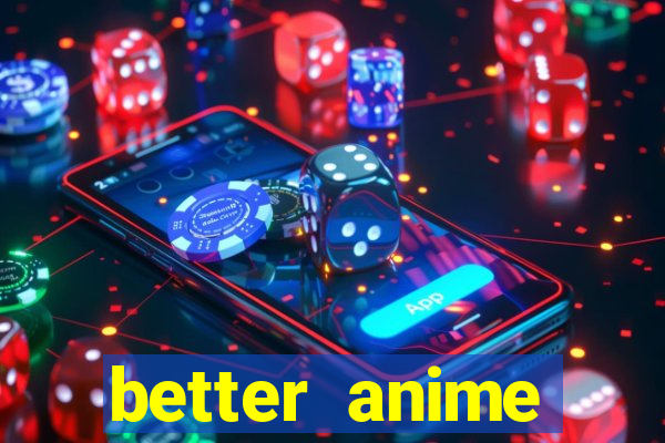 better anime download apk