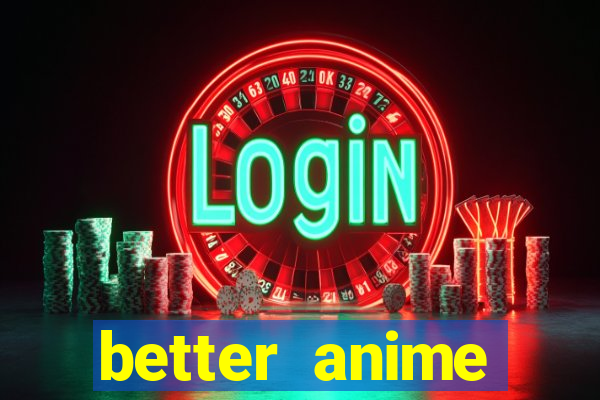 better anime download apk