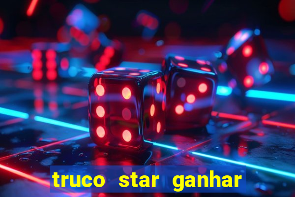 truco star ganhar dinheiro de verdade