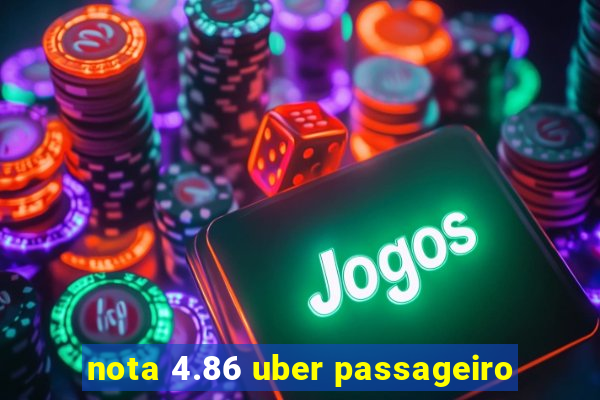 nota 4.86 uber passageiro