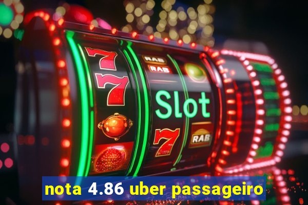 nota 4.86 uber passageiro