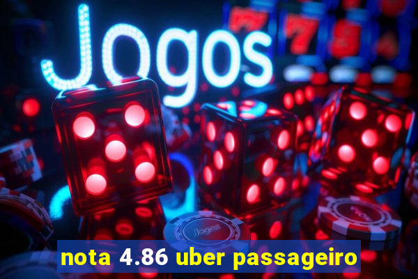 nota 4.86 uber passageiro