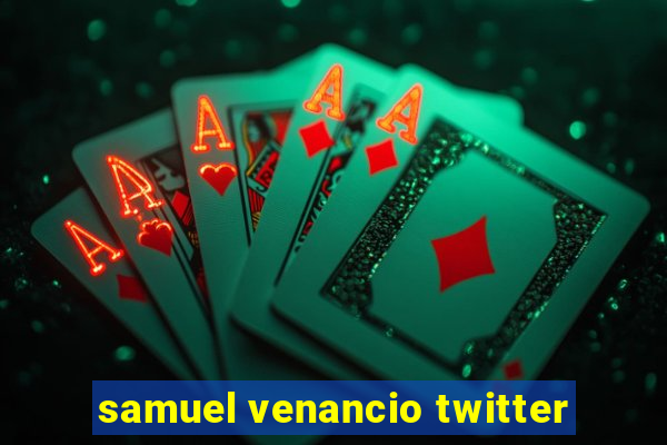 samuel venancio twitter