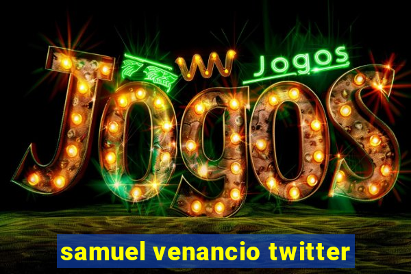 samuel venancio twitter