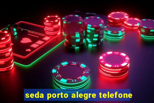 seda porto alegre telefone