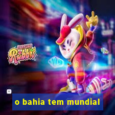 o bahia tem mundial