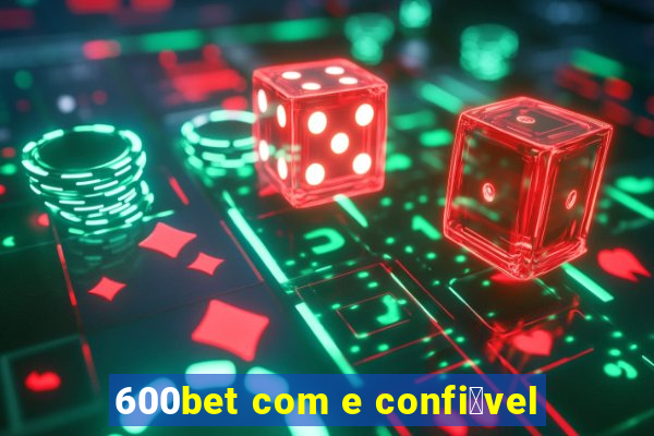 600bet com e confi谩vel