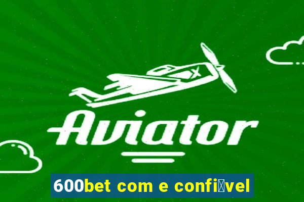 600bet com e confi谩vel