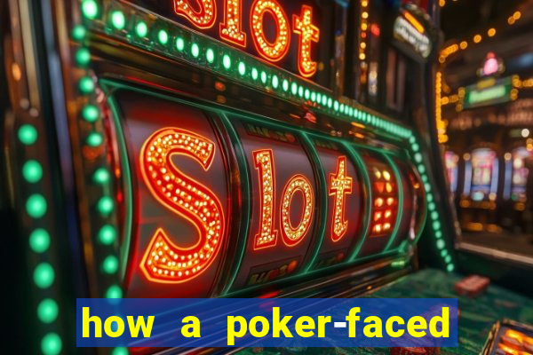 how a poker-faced girl really feels