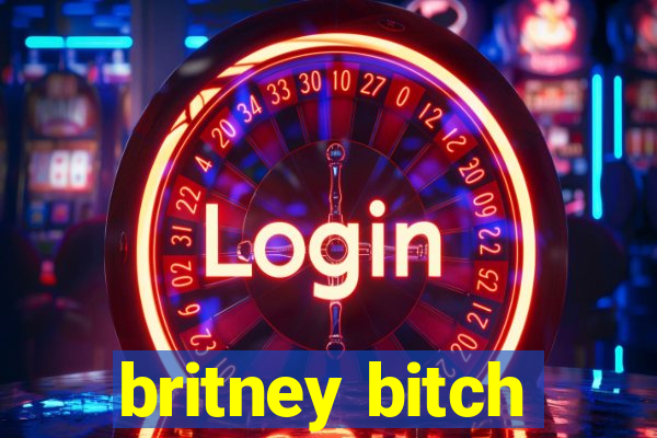 britney bitch