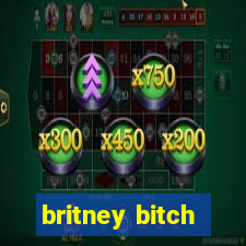 britney bitch