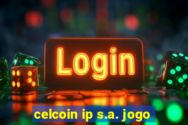 celcoin ip s.a. jogo