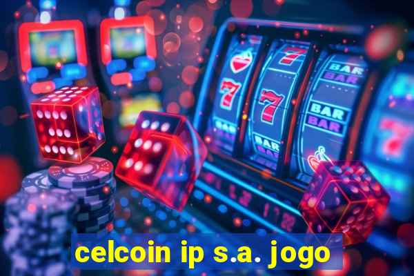 celcoin ip s.a. jogo