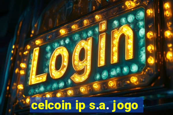 celcoin ip s.a. jogo