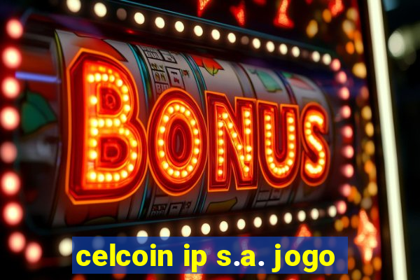 celcoin ip s.a. jogo