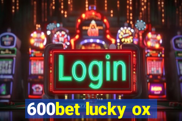 600bet lucky ox