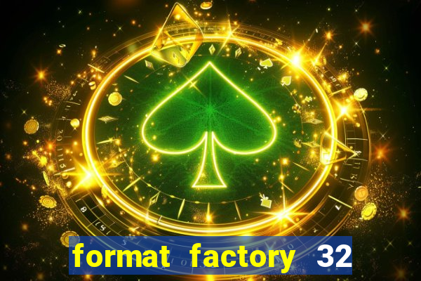 format factory 32 bits windows 7