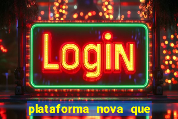 plataforma nova que ta pagando