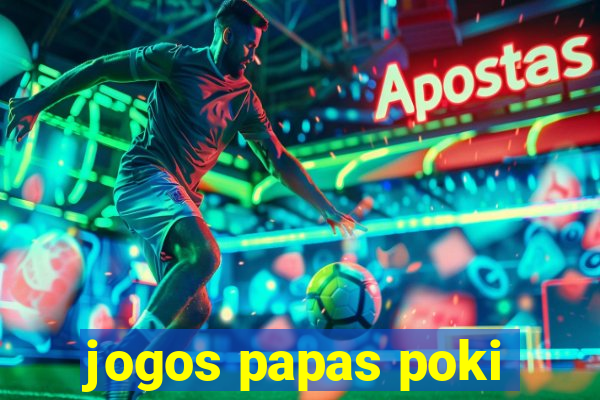 jogos papas poki