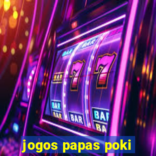 jogos papas poki