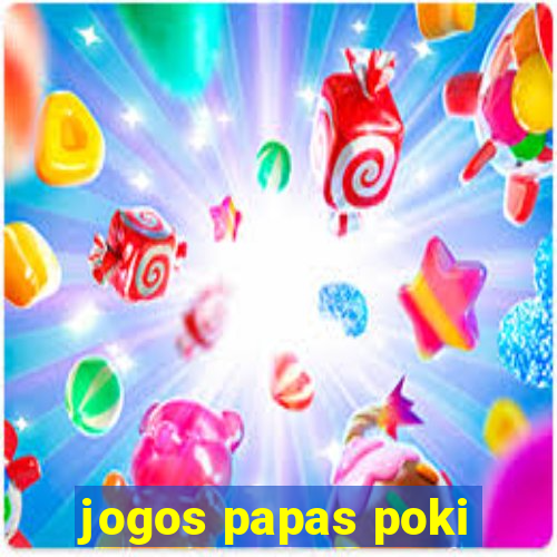 jogos papas poki