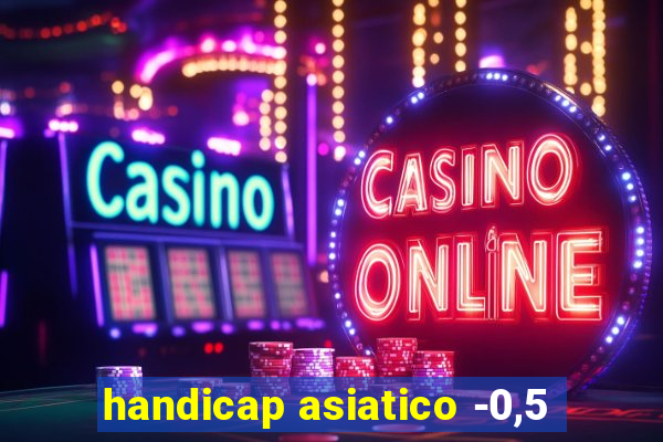 handicap asiatico -0,5