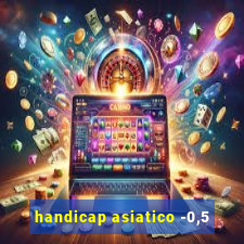 handicap asiatico -0,5