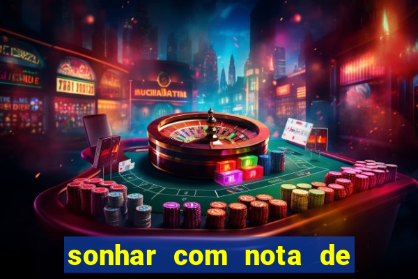 sonhar com nota de 200 reais jogo do bicho