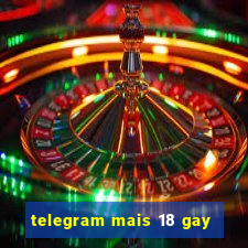 telegram mais 18 gay