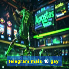 telegram mais 18 gay