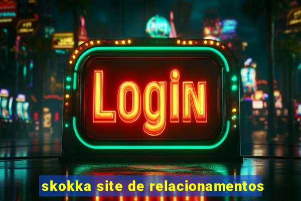 skokka site de relacionamentos