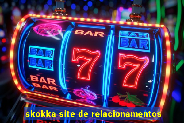 skokka site de relacionamentos