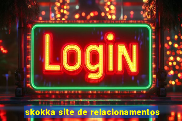 skokka site de relacionamentos