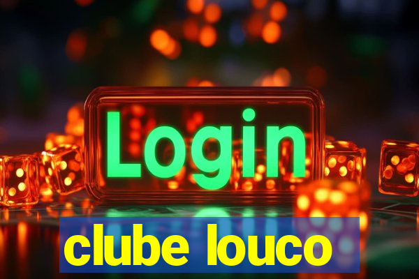 clube louco