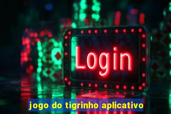 jogo do tigrinho aplicativo