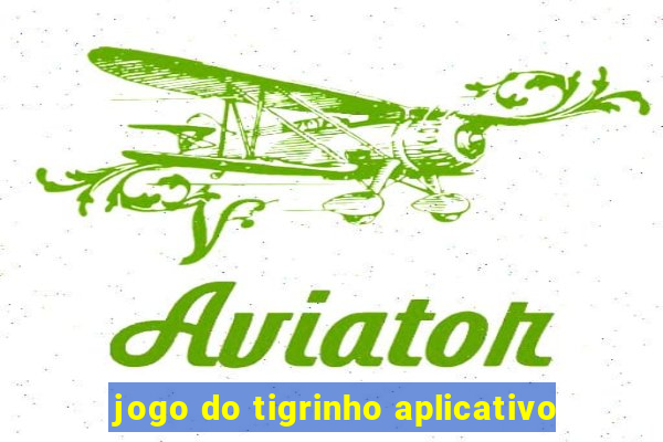 jogo do tigrinho aplicativo