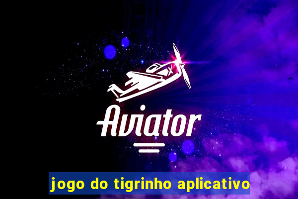 jogo do tigrinho aplicativo