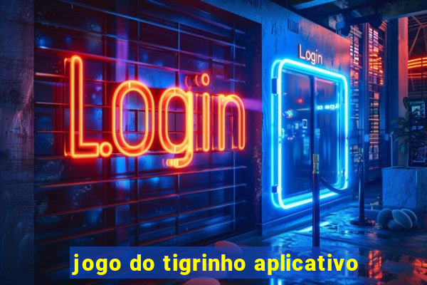 jogo do tigrinho aplicativo