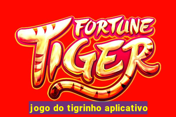 jogo do tigrinho aplicativo