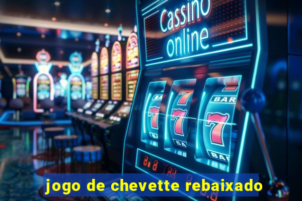 jogo de chevette rebaixado