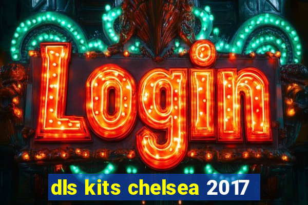 dls kits chelsea 2017