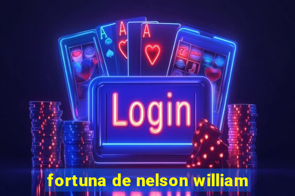 fortuna de nelson william