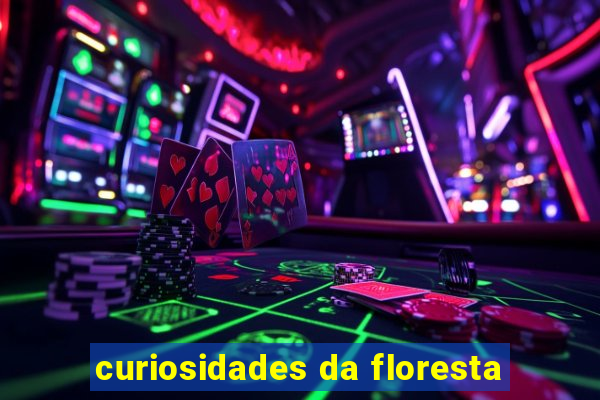 curiosidades da floresta