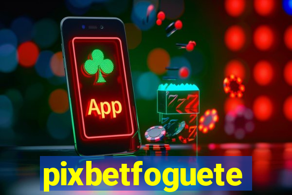 pixbetfoguete