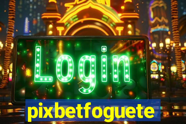 pixbetfoguete