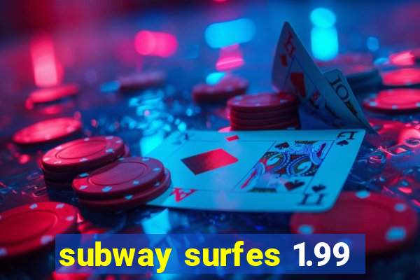 subway surfes 1.99