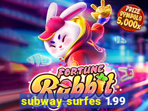 subway surfes 1.99