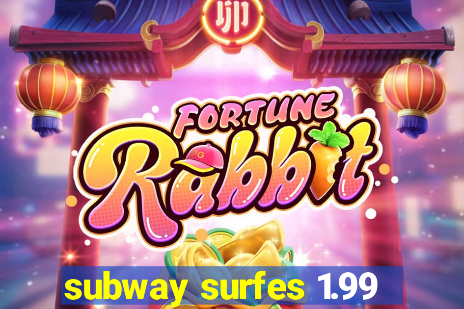 subway surfes 1.99