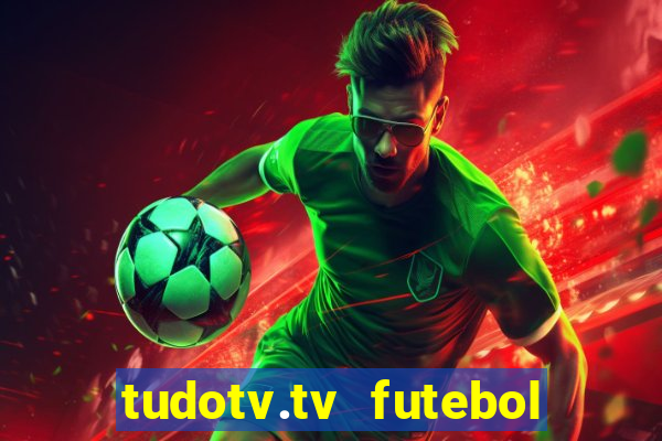 tudotv.tv futebol ao vivo