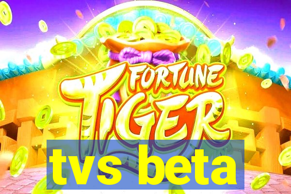 tvs beta